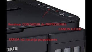 Resetear Contador de impresion CANON G3100, G2100, Led naranja parpadeando  - YouTube