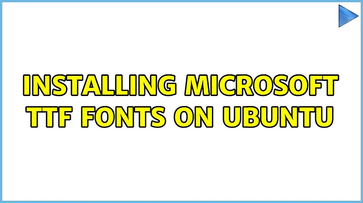 Installing Microsoft ttf fonts on Ubuntu (3 Solutions!!)