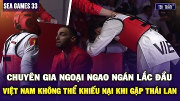 CHUYÊN GIA NGOẠI LẮC ĐẦU NGAO NGÁN VÌ VIỆT NAM KHÔNG THỂ KHIẾU NẠI THÀNH CÔNG TRƯỚC THÁI Ở CHUNG KẾT