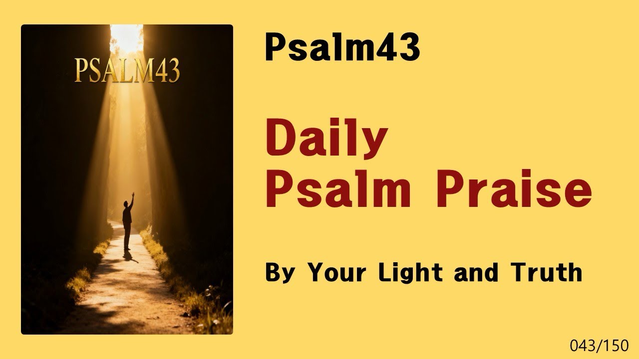 [Daily Psalm Praise] Psalm43-By Your Light and Truth
