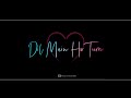 Dil Main Ho Tum Whatsapp Status 😘 Love Whatsapp Status 😘 Letest Status Video 😘Dil Main Ho tum Status