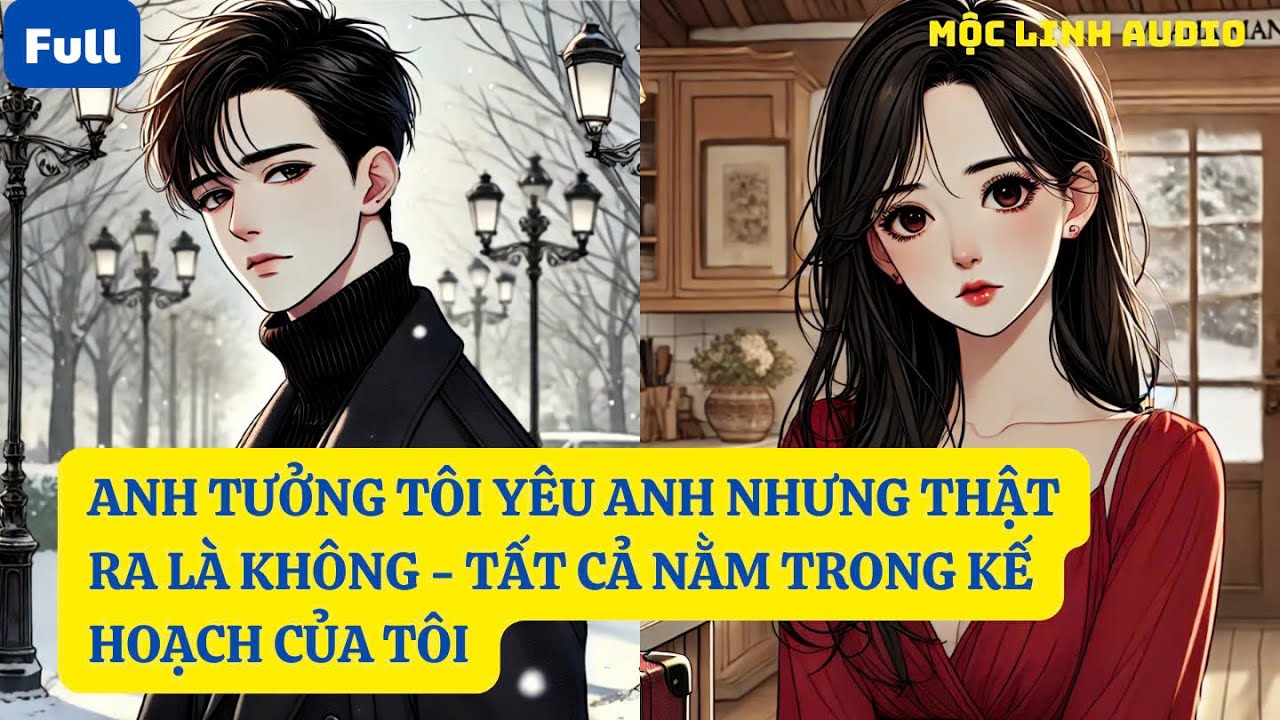 ANH TƯỞNG TÔI YÊU ANH NHƯNG THẬT RA LÀ KHÔNG - TẤT CẢ NẰM TRONG KẾ HOẠCH CỦA TÔI | AT155