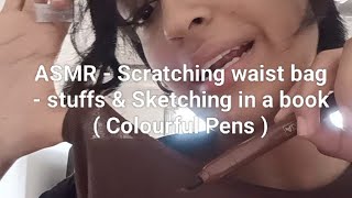 ASMR - Scratching waist Bag - Stuffs & Sketching in a book ( Colourful Pens )