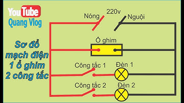 Mạch điện 1 ổ cắm và 2 công tắc II Quang Vlog