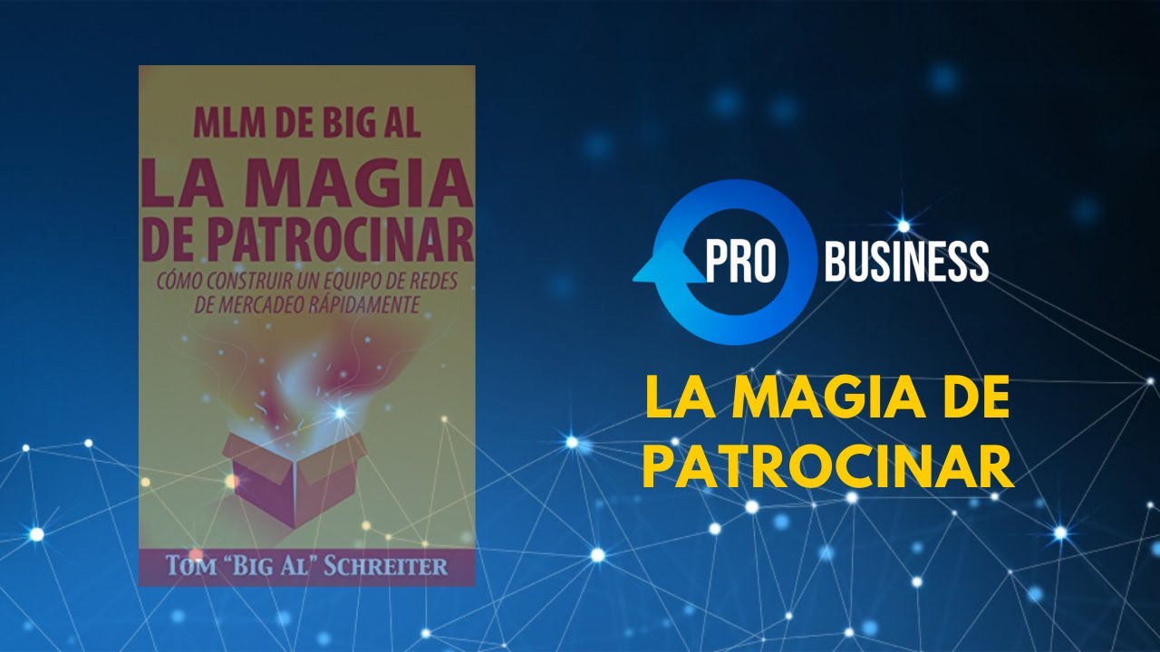 LA MAGIA DE PATROCINAR  Cómo construir un equipo de redes de mercadeo  Resumen animado del libro