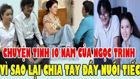CHUYỆN TÌNH 10 Năm Của Diễn Viên Ngọc Trinh Và Đạo Diễn Công Ninh, Vì Sao Lại Không Thành