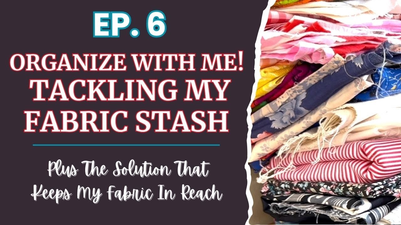 Ep. 6 Organize with Me! Let's Reorganize My Fabric Stash & Find Small ...