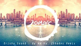 Orisha Sound - Na Na Na (2Shades Remix)