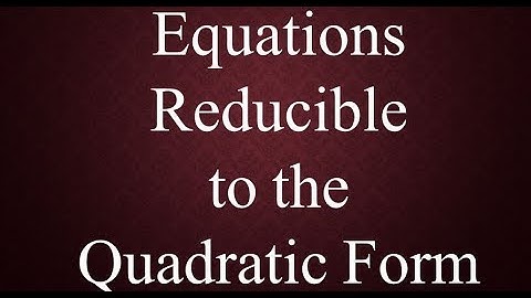 Equations Reducible to the Quadratic Form Type 1 (ax^2n+bx^n+c=0) |Mad Teacher