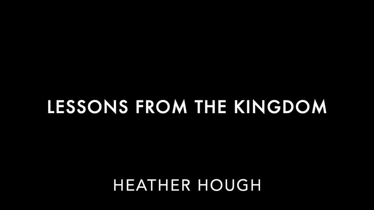 Heather Hough "Lessons from the Kingdom"