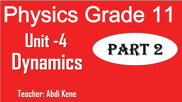 2.  Physics Grade 11 Unit 4 Dynamics | part 2 | New curriculum | Afan Oromo