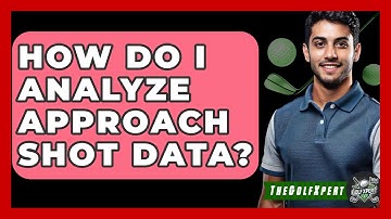 How Do I Analyze Approach Shot Data? - The Golf Xpert