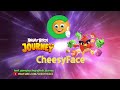 Cheesyface will come soon with level gameplay of angrybirds journey