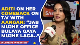 Aditi Rathore on her COMEBACK in television with Aangan says, “Jab character brief diya gaya toh..”