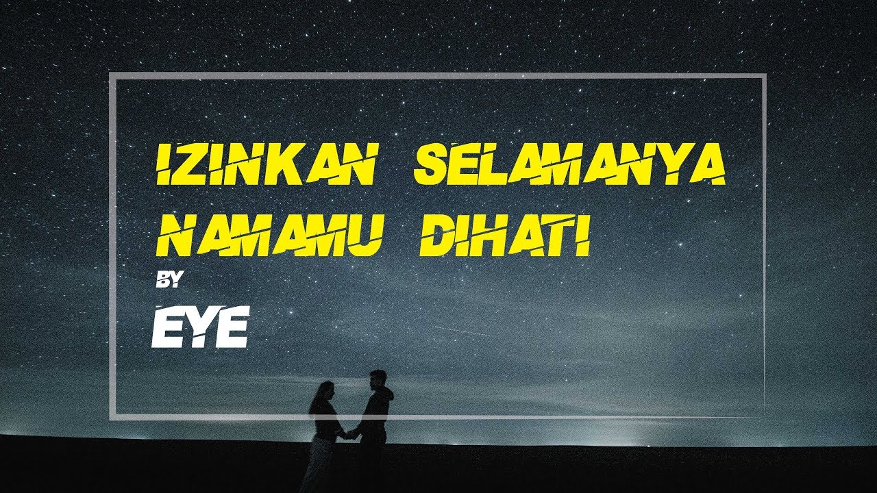 Lirik Lagu Malaysia Eye Izinkan Selamanya Namamu Dihati - Hiasan Rumah