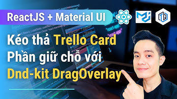 32. Kéo thả Trello Card với Dnd-kit: DragOverlay | ReactJS + Material UI | TrungQuanDev