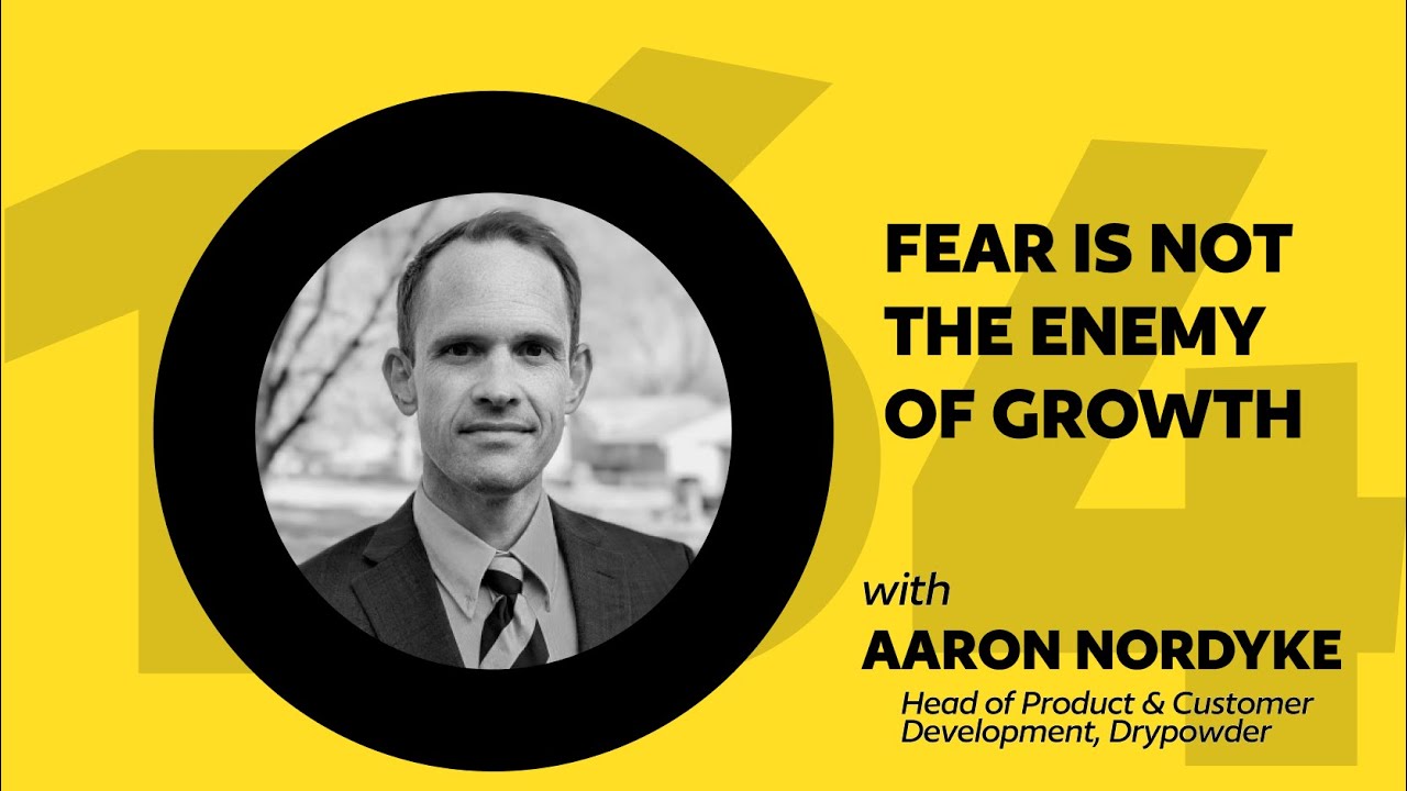 164: Fear Is Not The Enemy of Growth (ft. Aaron Nordyke)