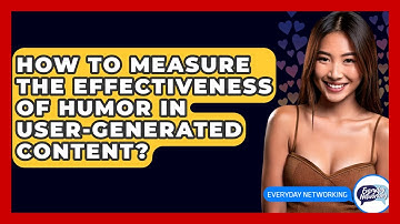 How To Measure The Effectiveness Of Humor In User-Generated Content? - Everyday-Networking