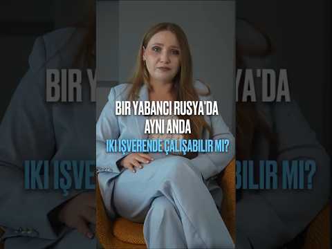 Bir yabancı Rusya'da aynı anda iki işverende çalışabilir mi? #göç