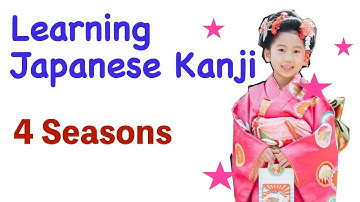 Learning Japanese Kanji Characters / 4 seasons !