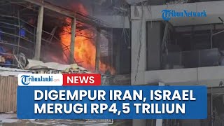 Baru Beberapa Hari Digempur Iran Israel Merugi Rp45 Triliun Rumah Hancur 2695 Warga Dievakuasi