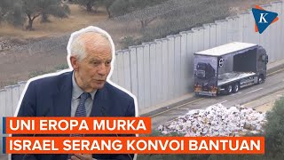 Uni Eropa Geram Israel Terus Serang Konvoi Bantuan ke Gaza