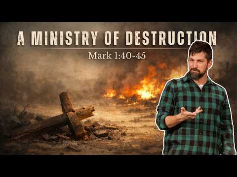 A Ministry of Destruction | Mark 1:40-45