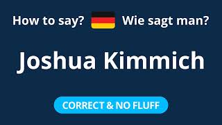 How to Pronounce Joshua Kimmich in German (CORRECTLY!)
