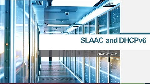 SRWE Module 8 SLAAC DHCPv6