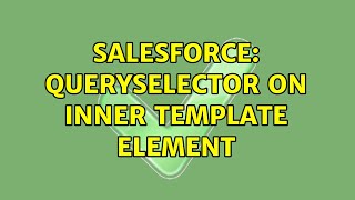 Salesforce: querySelector on inner template element