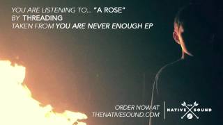 Threading – A Rose (Audio)