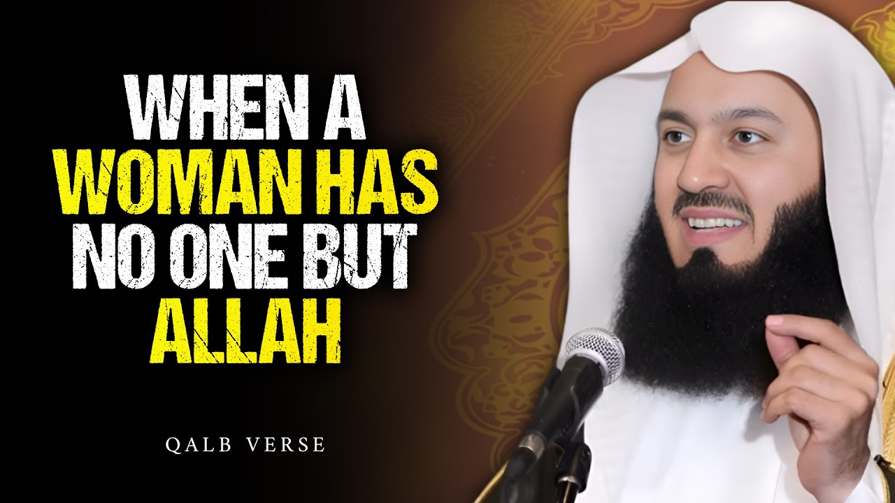 When a Woman Has No One But Allah — That’s When Her Strength Begins | Mufti Menk