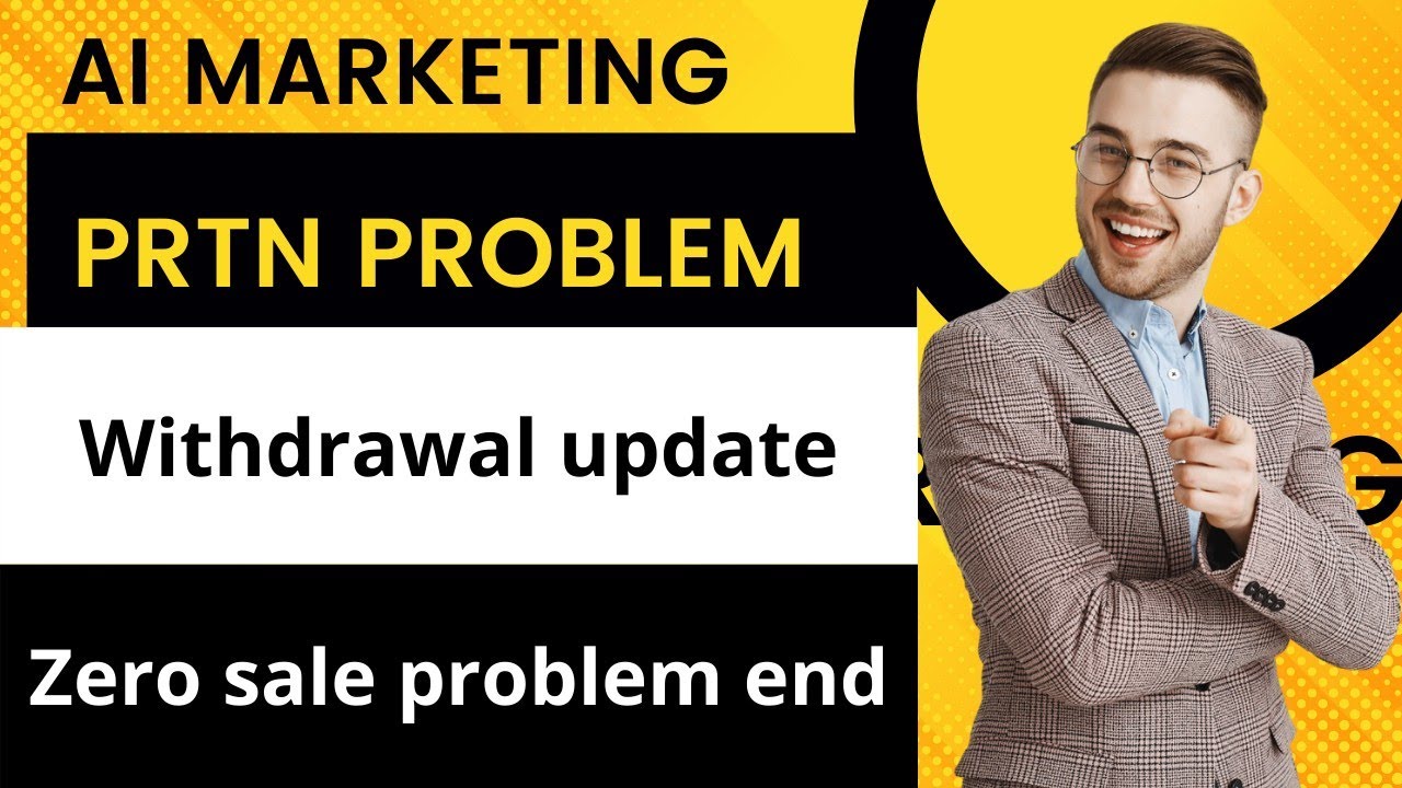 Ai marketing PRTN problem solution,Zero sale problem solution, withdrawal updates, today latest news