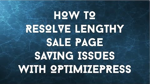 Optimizepress is not saving my content