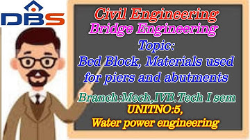 DBS -Bed Block, Materials used for piers and abutments,  Types of piers,IVB.Tech -I Sem,UNIT-V.