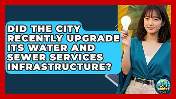 Did the City Recently Upgrade Its Water and Sewer Services Infrastructure? - Your Utilities Hub