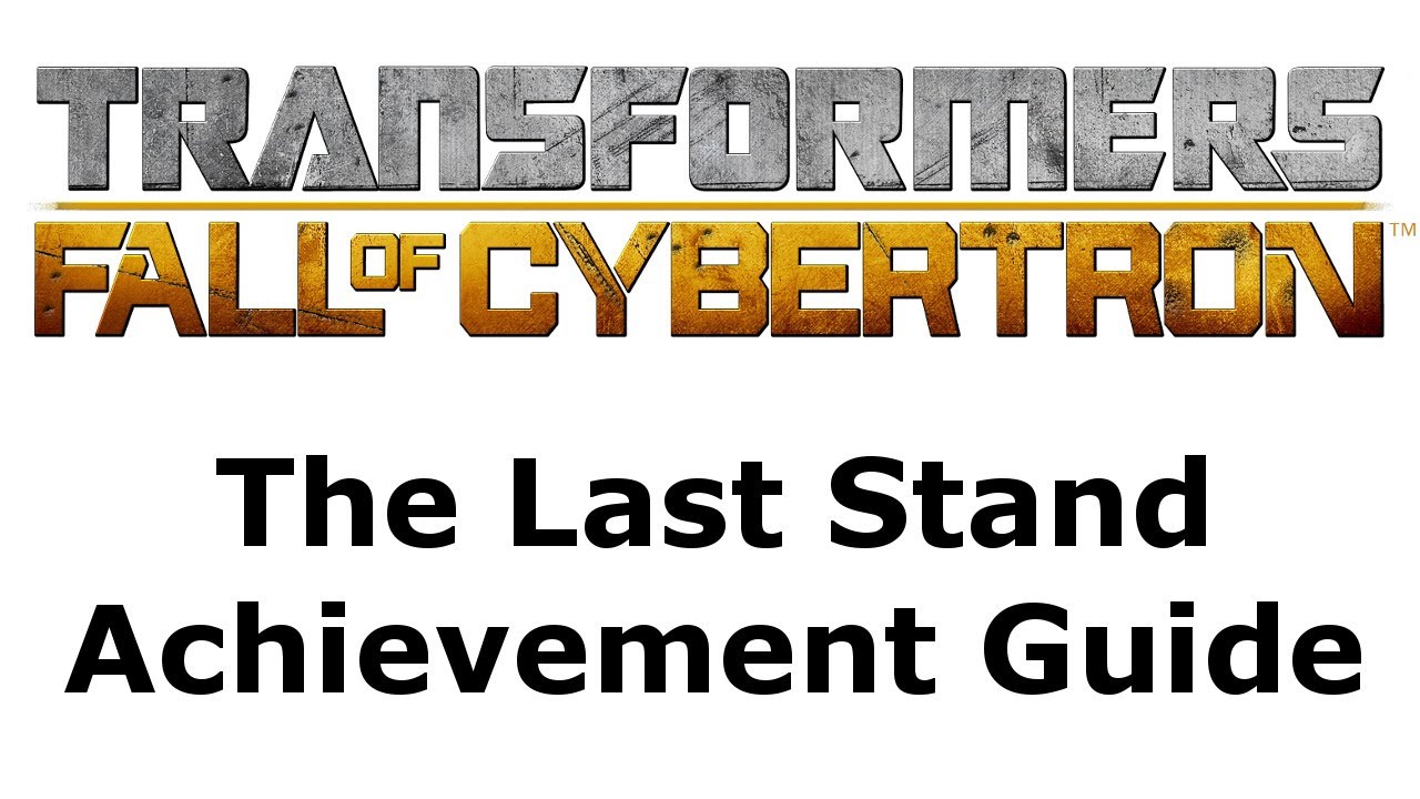 Transformers Fall of Cybertron The Last Stand Achievement Guide