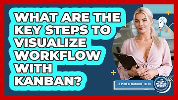 What Are The Key Steps To Visualize Workflow With Kanban?