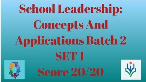 School Leadership: Concepts and Applications Batch 2 Score 20/20