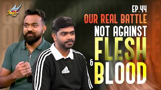 AAYATHAMA? | Our Real Battle: Not Against Flesh and Blood | (Ep. 44)