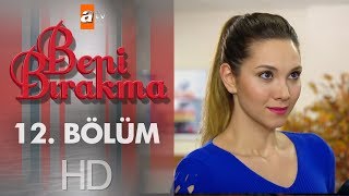 Beni Bırakma 12. Bölüm