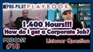 Pro-Pilot Playbook PODCAST #18 // I have 1400 hours, how do I get a Corporate Pilot job?