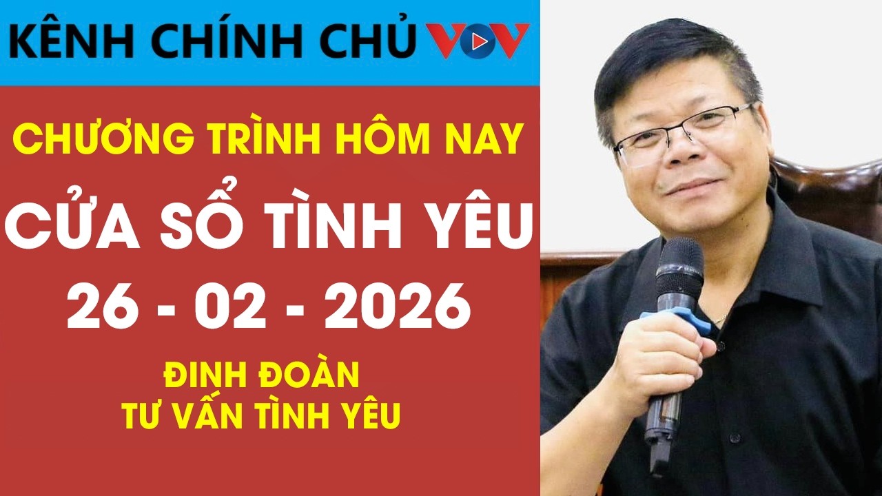 [SỐ ĐẶC BIỆT] Nghe Cửa Sổ Tình Yêu VOV Ngày 26/02/2026 | Đinh Đoàn Tư Vấn Tình Yêu Hôm Nay