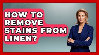How To Remove Stains From Linen? - The Sharp Dressed Gent