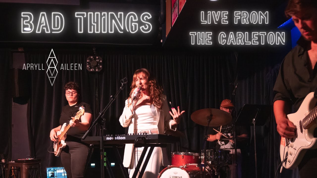Watch Apryll Aileen - Bad Things Live from The Carleton (with Full Band) on YouTube Watch Apryll Aileen - Bad Things Live from The Carleton (with Full Band) on YouTube