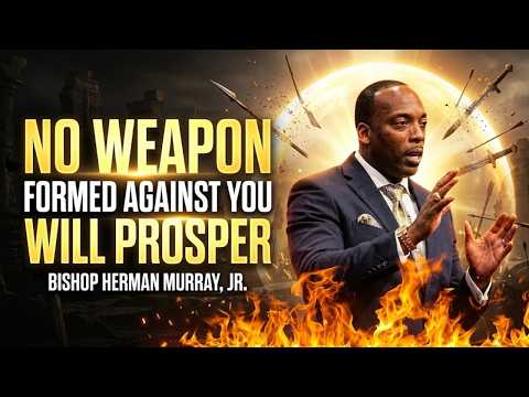 🛡️ Why The Enemy Cannot Destroy You: "No Weapon Formed Will Prosper" | Bishop Herman Murray, Jr.