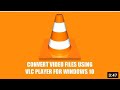 How to Convert Video Files For FREE Using VLC Media Player | Convert MKV, MP4, AVI, MP3