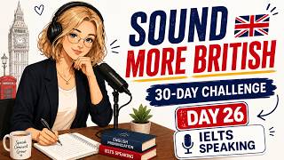 Sound More British in 30 Days | Day 26 (IELTS Speaking answers)