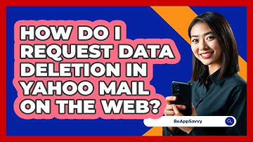 How do I request data deletion in Yahoo Mail on the web? - Be App Savvy
