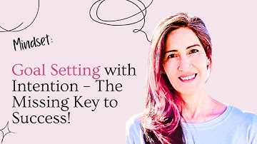 Goal Setting with Intention - The Missing Key to Success!